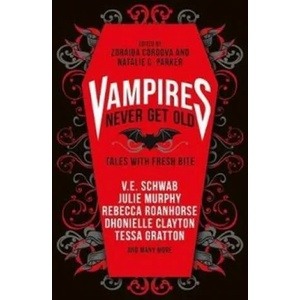 Vampires Never Get Old: Tales with Fresh Bite | V. E. Schwab, Zoraida Cordova, Natalie C. Parker (ISBN: 9781789096958)