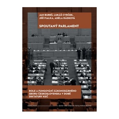 Spoutaný parlamentRole a fungování zákonodárného sboru Československa v době diktatury KSČ