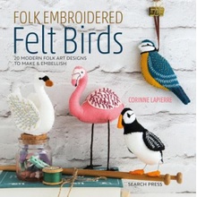 Folk Embroidered Felt Birds - 20 Modern Folk Art Designs to Make & Embellish Lapierre CorinnePaperback softback