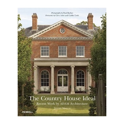 The Country House Ideal: Recent Work by ADAM... - Clive Aslet, Calder Loth, Jerem