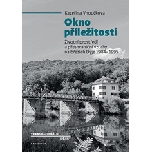 Okno příležitosti - Životní prostředí a přeshraniční vztahy na březích Dyje 1984–1995