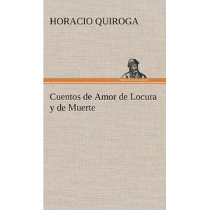 Cuentos de Amor de Locura y de Muerte | Horacio Quiroga (ISBN: 9783849527488)