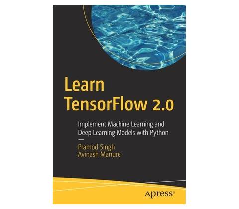 Learn Tensorflow 2.0: Implement Machine Learning and Deep Learning Models with Python Singh PramodPaperback