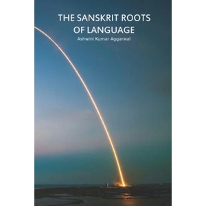 Sanskrit Roots of Language | Ashwini Kumar Aggarwal (ISBN: 9781070612447)