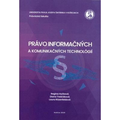 Právo informačných a komunikačných technológií - Regina Hučková, Diana Treščáková