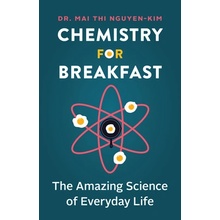 Chemistry for Breakfast: The Amazing Science of Everyday Life Nguyen-Kim Mai Thi