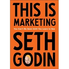 This Is Marketing: You Can't Be Seen Until You Learn to See Godin Seth