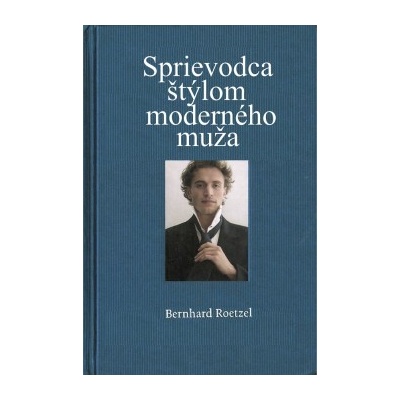Sprievodca štýlom moderného muža - Bernhard Roetzel
