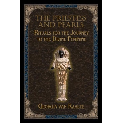 The Priestess and Pearls: Rituals for the Journey to the Divine Feminine