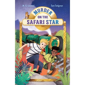 Murder on the Safari Star: Adventures on Trains #3 | M. G. Leonard (ISBN: 9781250222954)