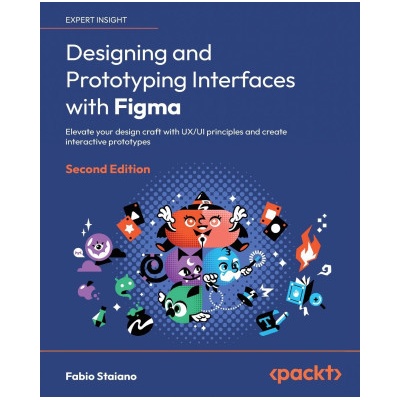 Designing and Prototyping Interfaces with Figma - Second Edition