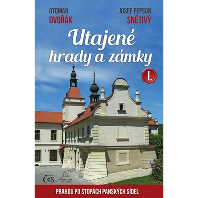 Utajen é hrady a zámky I. aneb Prahou po stopách panských sídel - Otomar Dvořák, Pepson Josef Snětivý