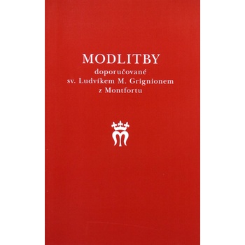 Modlitby doporučované sv. Ludvíkem M. Grignionem z Montfortu - Příloha ke knize O pravé mariánské úctě