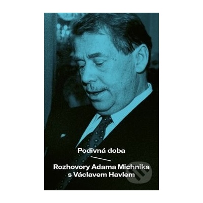 Podivuhodná doba - Adam Michnik, Václav Havel