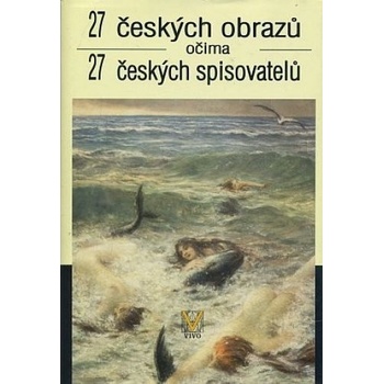 27 českých obrazů očima 27 českých spisovatelů Jan Cimický