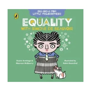 Big Ideas for Little Philosophers: Equality with Simone de Beauvoir | Duane Armitage, Maureen McQuerry (ISBN: 9780241456491)