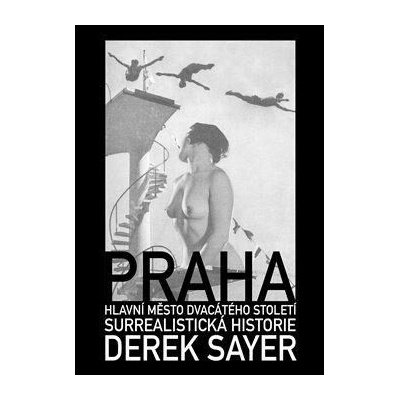 Praha, hlavní město 20. století - Derek Sayer