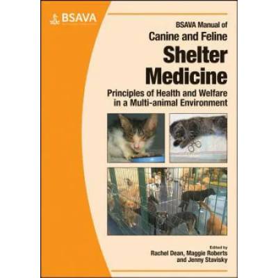 BSAVA Manual of Canine and Feline Shelter Medicine - Principles of Health and Welfare in a Multi-animal Environment | RACHEL DEAN