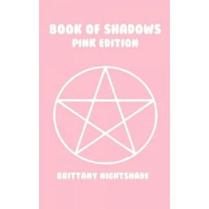 The Book of Shadows: Pink Edition: Spells of Love, Healing and Protection | Brittany Nightshade (ISBN: 9781074826949)