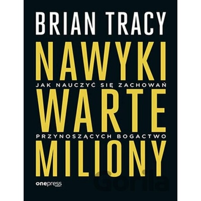 Nawyki warte miliony Jak nauczyć się zachowań przynoszących bogactwo