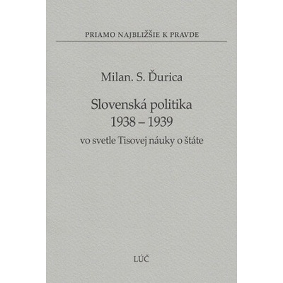 Slovenská politika 1938 - 1939 vo svetle Tisovej náuky o štáte (32) - Milan S. Ďurica