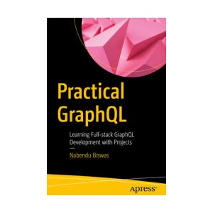 Practical GraphQL | Nabendu Biswas (ISBN: 9781484296202)