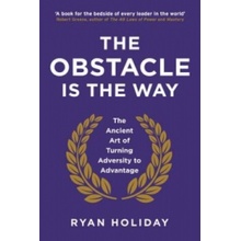 The Obstacle is the Way: The Ancient Art of T... - Ryan Holiday