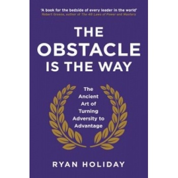 The Obstacle is the Way: The Ancient Art of T... - Ryan Holiday