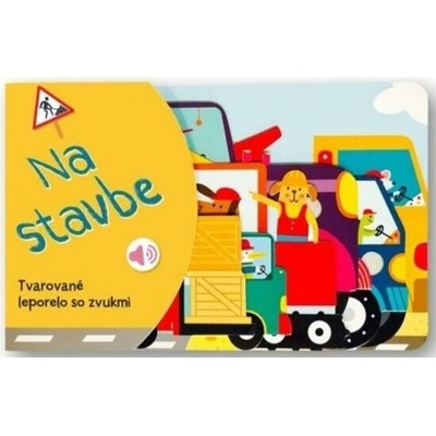 Na stavbe - Tvarované leporelo so zvukmi