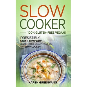 Slow Cooker -100% Gluten-Free Vegan | Karen Greenvang (ISBN: 9781913857813)