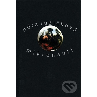 Mikronauti - Nóra Ružičková