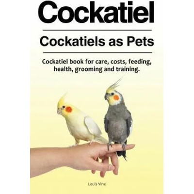 Cockatiel. Cockatiels as Pets. Cockatiel book for care, costs, feeding, health, grooming and training. | Louis Vine