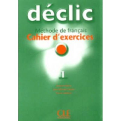 DECLIC 1 CAHIER D´EXERCICES BLANC, J., CARTIEr J., LEDERLIN, P., M.