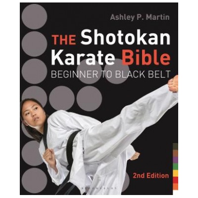 The Shotokan Karate Bible: Beginner to Black Belt Martin Ashley P.Paperback