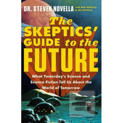 The Skeptics' Guide to the Future - Steven Novella