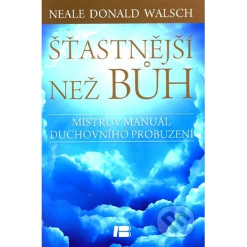 Šťastnější než Bůh - Neale Donald Walsch