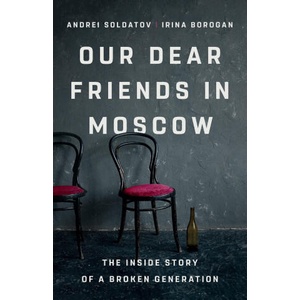 Our Dear Friends in Moscow | Andrei Soldatov (ISBN: 9781541704459)