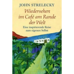 Wiedersehen im Café am Rande der Welt | John Strelecky, Root Leeb, Bettina Lemke (ISBN: 9783423348966)