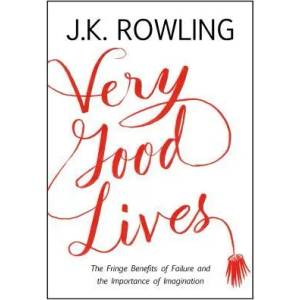Very Good Lives: The Fringe Benefits of Failure and the Importance of Imagination | J. K. Rowling, Joel Holland (ISBN: 9780316369152)