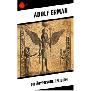 Die ägyptische Religion | Adolf Erman (2023)