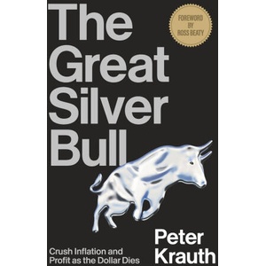 The Great Silver Bull: Crush Inflation and Profit as the Dollar Dies | Ross Beaty (ISBN: 9781777953508)
