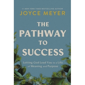 The Pathway to Success: Letting God Lead You to a Life of Meaning and Purpose Meyer Joyce
