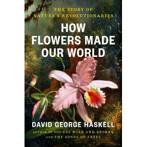 How Flowers Made Our World | HASKELL DAVID GEORGE (ISBN: 9780593834961)
