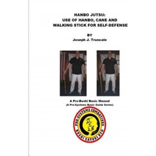 Hanbo Jutsu: Use of Hanbo, Cane and Walking Stick for Self Defense