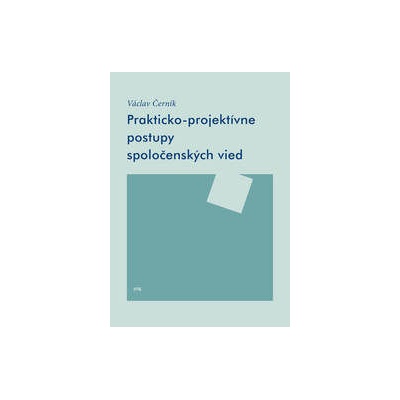Prakticko-projektívne postupy spoločenských vied - Černík Václav