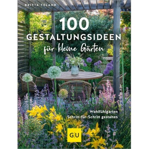 100 Gestaltungsideen für kleine Gärten | Britta Telahr (ISBN: 9783833895470)