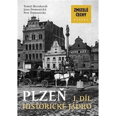 Zmizelé Čechy Plzeň 1. díl PASEKA - Tomáš Bernhardt; Jana Domanická; Petr Domanický