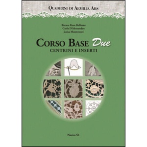 Corso base due. Centrini e inserti | Bianca Rosa Bellomo, Carla D'Alessandro, Luisa Monteventi (ISBN: 9788889262832)