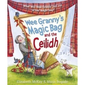 Wee Granny's Magic Bag and the Ceilidh | Elizabeth McKay (ISBN: 9781782508786)