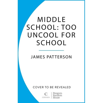 Middle School: Too Uncool for School - James Patterson